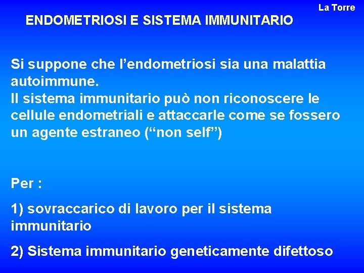 La Torre ENDOMETRIOSI E SISTEMA IMMUNITARIO Si suppone che l’endometriosi sia una malattia autoimmune.