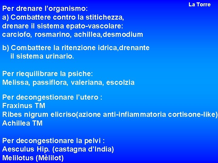 Per drenare l’organismo: a) Combattere contro la stitichezza, drenare il sistema epato-vascolare: carciofo, rosmarino,