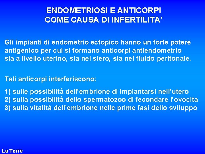 ENDOMETRIOSI E ANTICORPI COME CAUSA DI INFERTILITA’ Gli impianti di endometrio ectopico hanno un