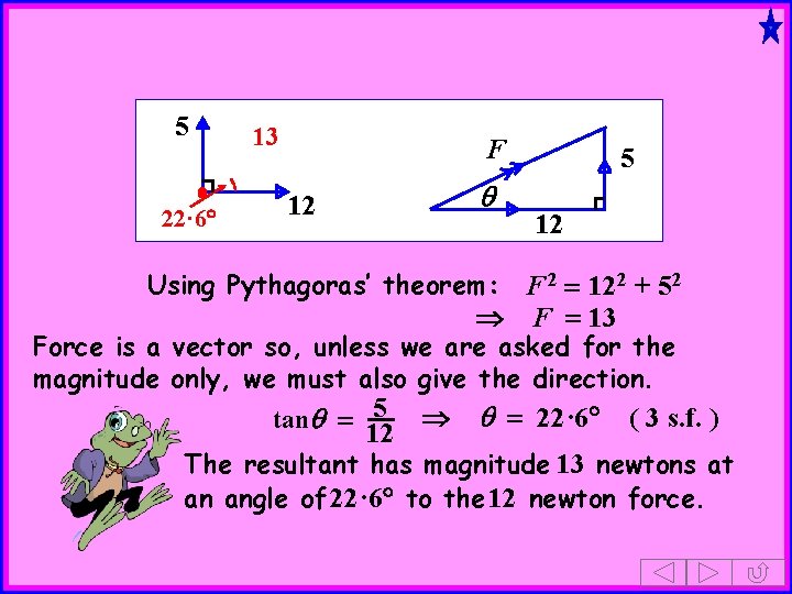 5 22· 6 13 F q 12 5 12 Using Pythagoras’ theorem: F 2