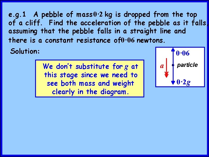 e. g. 1 A pebble of mass 0· 2 kg is dropped from the