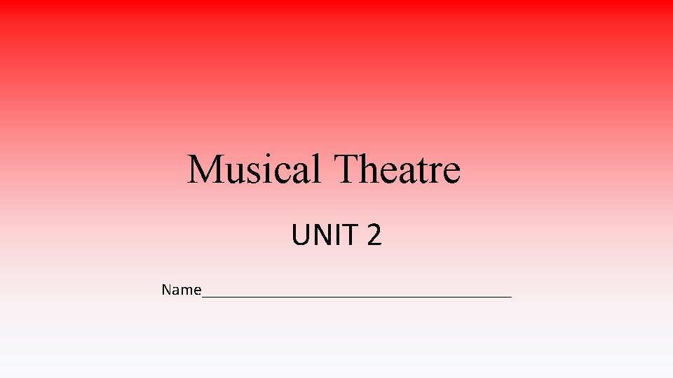 Musical Theatre UNIT 2 Name___________________ 