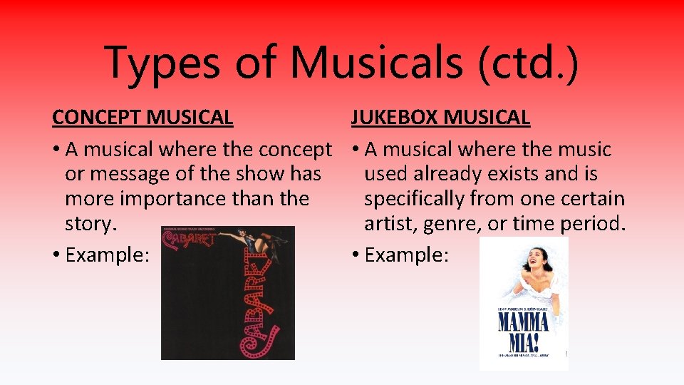 Types of Musicals (ctd. ) CONCEPT MUSICAL JUKEBOX MUSICAL • A musical where the