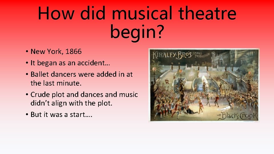 How did musical theatre begin? • New York, 1866 • It began as an