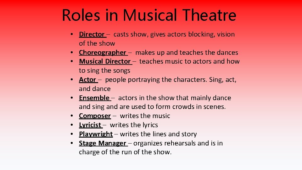 Roles in Musical Theatre • Director – casts show, gives actors blocking, vision of