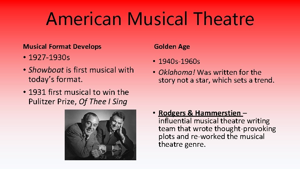 American Musical Theatre Musical Format Develops • 1927 -1930 s • Showboat is first