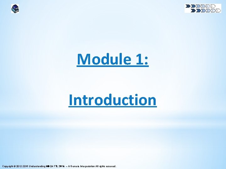 Module 1: Introduction Copyright © 2012 -2016 Understanding MDCA FTL 2016 – A Generic