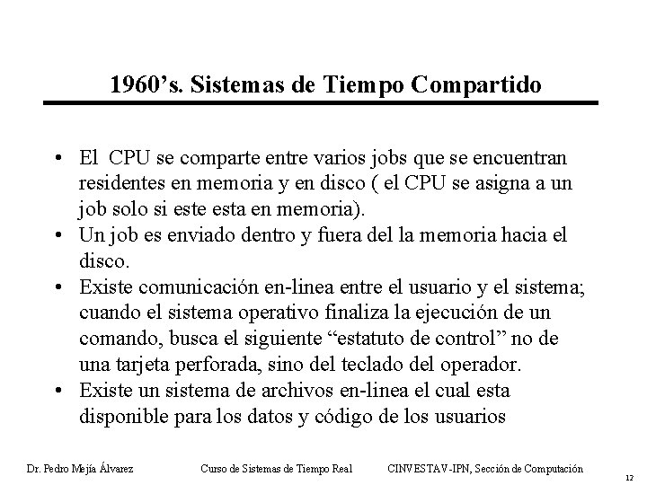 1960’s. Sistemas de Tiempo Compartido • El CPU se comparte entre varios jobs que