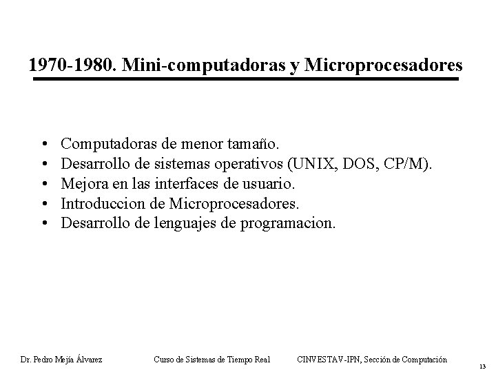 1970 -1980. Mini-computadoras y Microprocesadores • • • Computadoras de menor tamaño. Desarrollo de