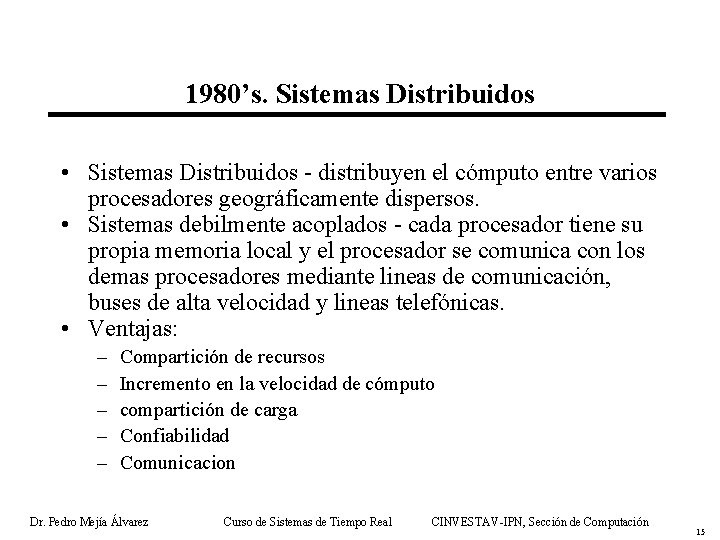 1980’s. Sistemas Distribuidos • Sistemas Distribuidos - distribuyen el cómputo entre varios procesadores geográficamente