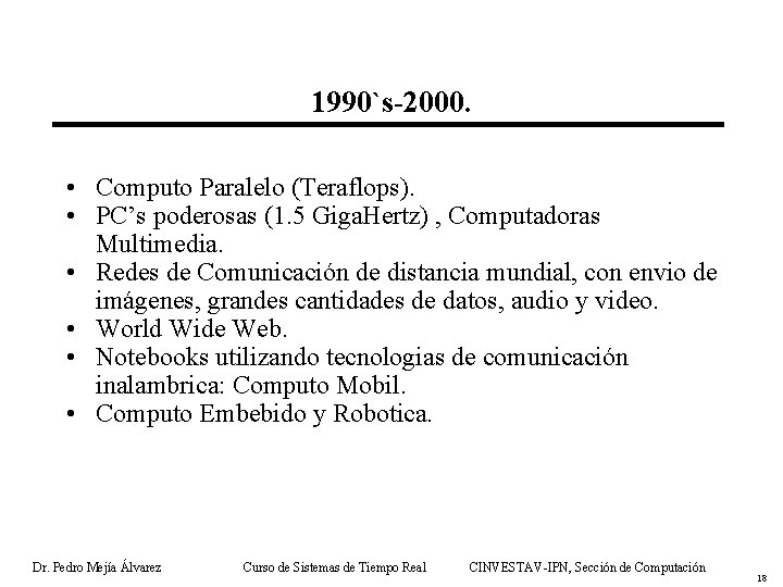 1990`s-2000. • Computo Paralelo (Teraflops). • PC’s poderosas (1. 5 Giga. Hertz) , Computadoras