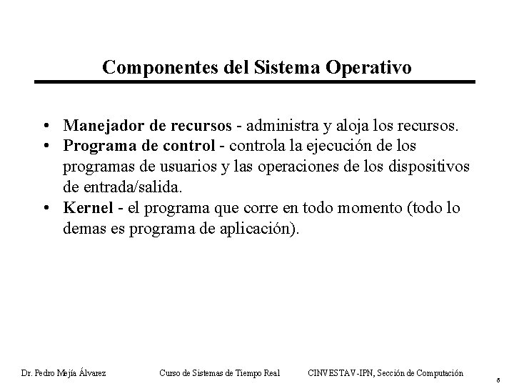 Componentes del Sistema Operativo • Manejador de recursos - administra y aloja los recursos.