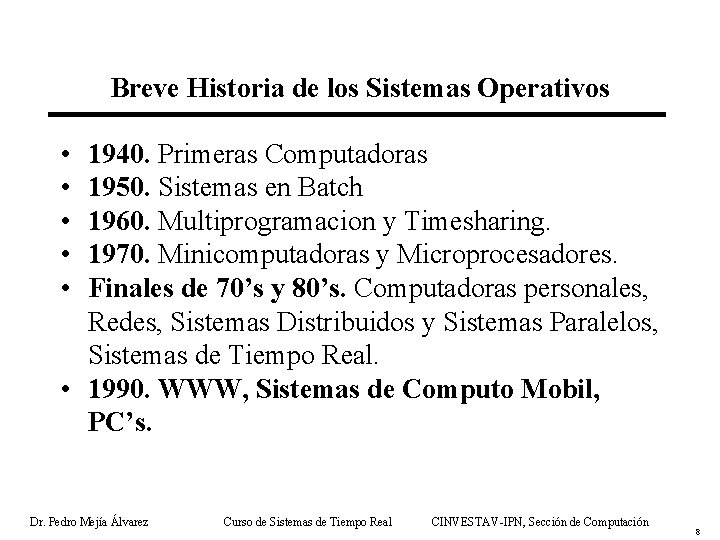 Breve Historia de los Sistemas Operativos • • • 1940. Primeras Computadoras 1950. Sistemas