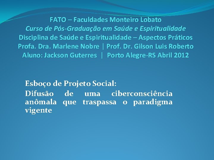 FATO – Faculdades Monteiro Lobato Curso de Pós-Graduação em Saúde e Espiritualidade Disciplina de