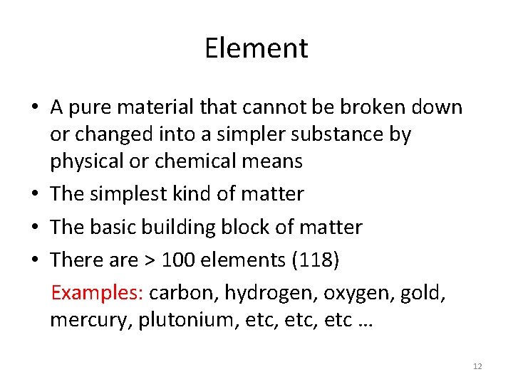 Element • A pure material that cannot be broken down or changed into a
