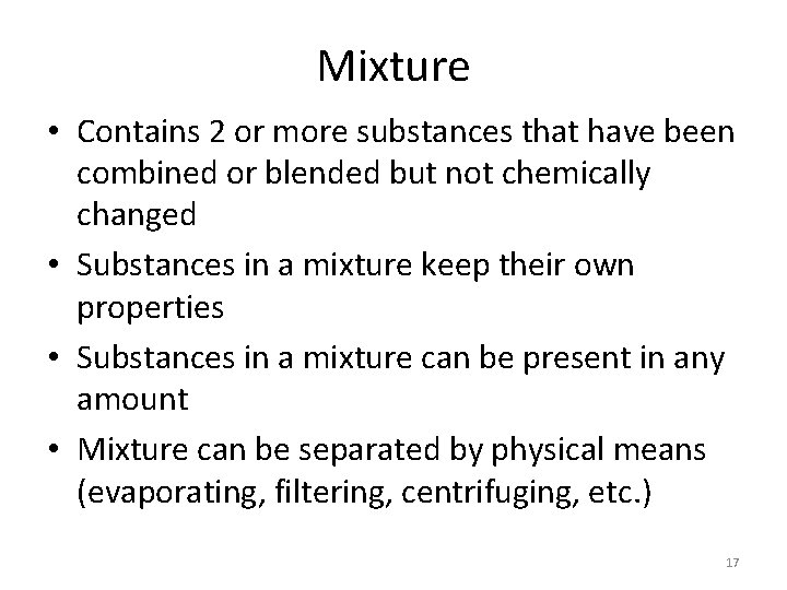 Mixture • Contains 2 or more substances that have been combined or blended but