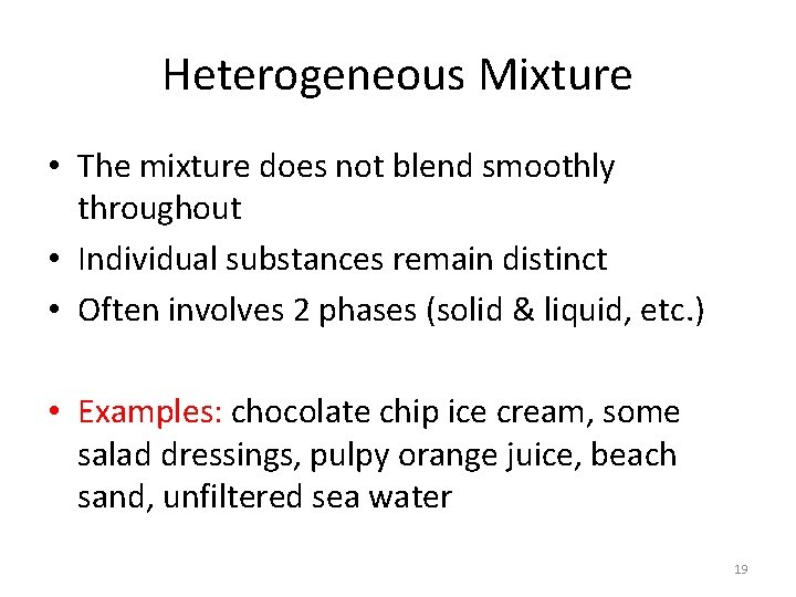 Heterogeneous Mixture • The mixture does not blend smoothly throughout • Individual substances remain