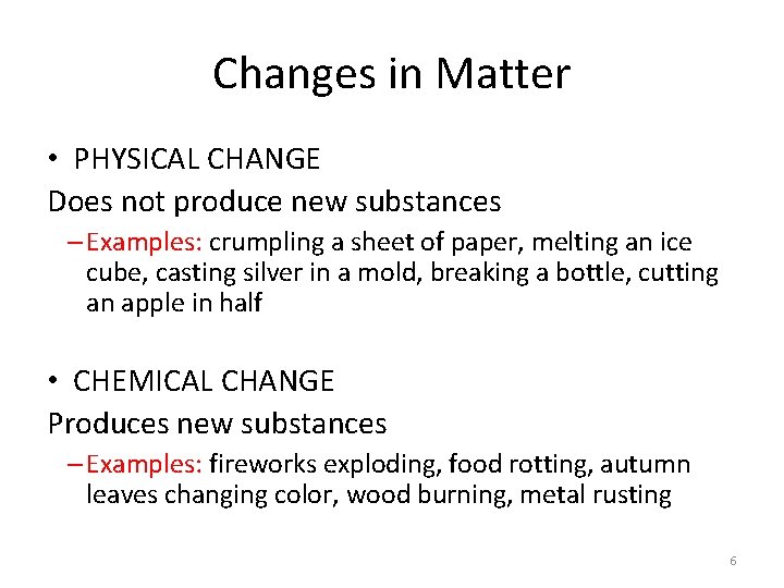 Changes in Matter • PHYSICAL CHANGE Does not produce new substances – Examples: crumpling