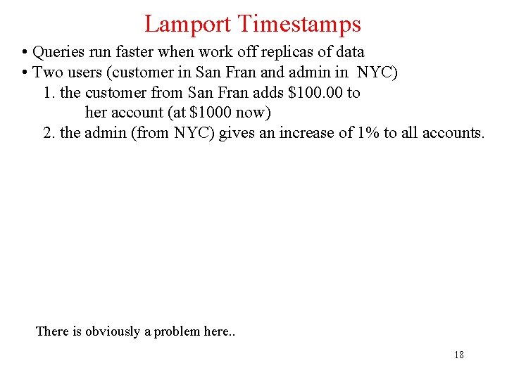 Lamport Timestamps • Queries run faster when work off replicas of data • Two