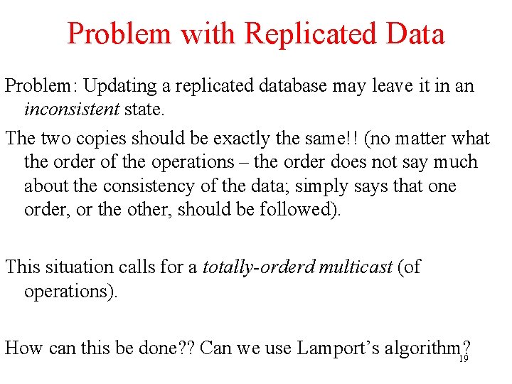 Problem with Replicated Data Problem: Updating a replicated database may leave it in an