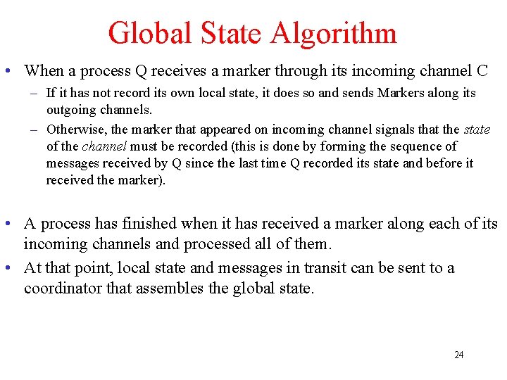 Global State Algorithm • When a process Q receives a marker through its incoming