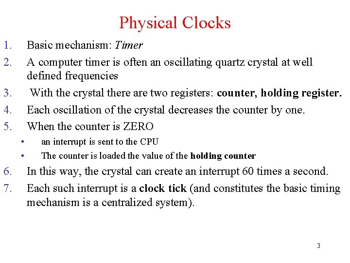 Physical Clocks 1. 2. Basic mechanism: Timer A computer timer is often an oscillating