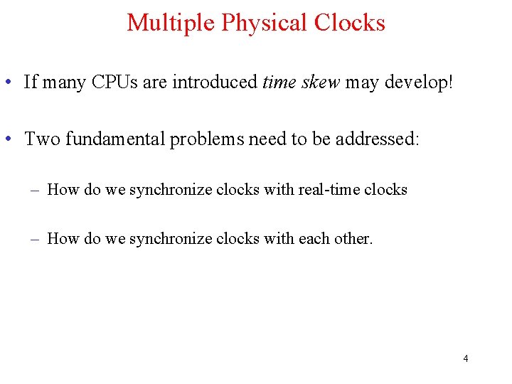 Multiple Physical Clocks • If many CPUs are introduced time skew may develop! •