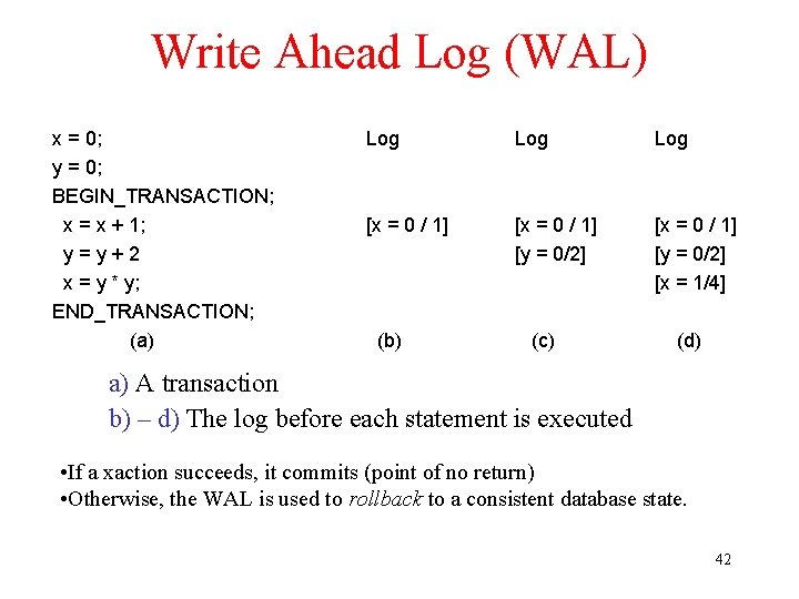 Write Ahead Log (WAL) x = 0; y = 0; BEGIN_TRANSACTION; x = x