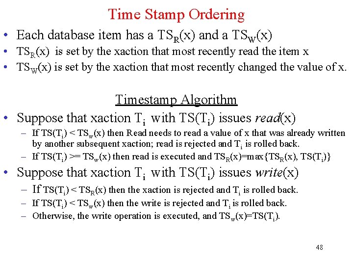 Time Stamp Ordering • Each database item has a TSR(x) and a TSW(x) •