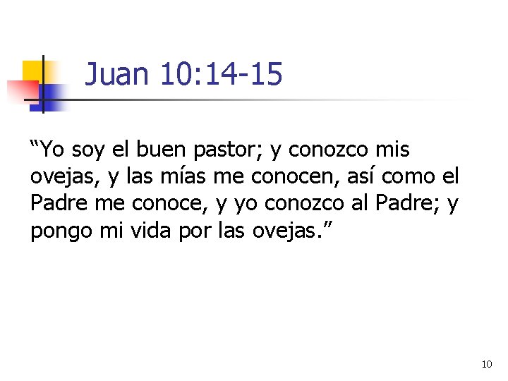 Juan 10: 14 -15 “Yo soy el buen pastor; y conozco mis ovejas, y