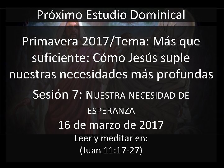 Próximo Estudio Dominical Primavera 2017/Tema: Más que suficiente: Cómo Jesús suple nuestras necesidades más