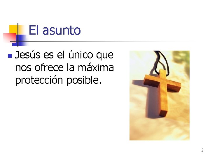 El asunto n Jesús es el único que nos ofrece la máxima protección posible.