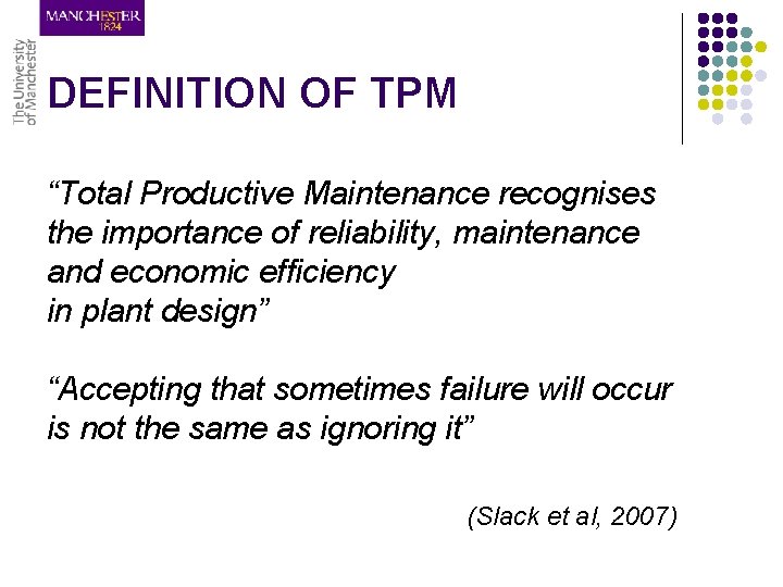 DEFINITION OF TPM “Total Productive Maintenance recognises the importance of reliability, maintenance and economic