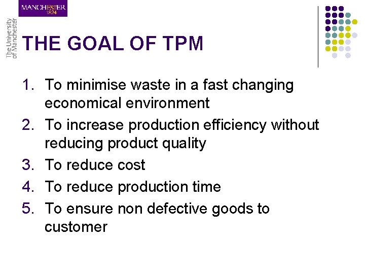 THE GOAL OF TPM 1. To minimise waste in a fast changing economical environment