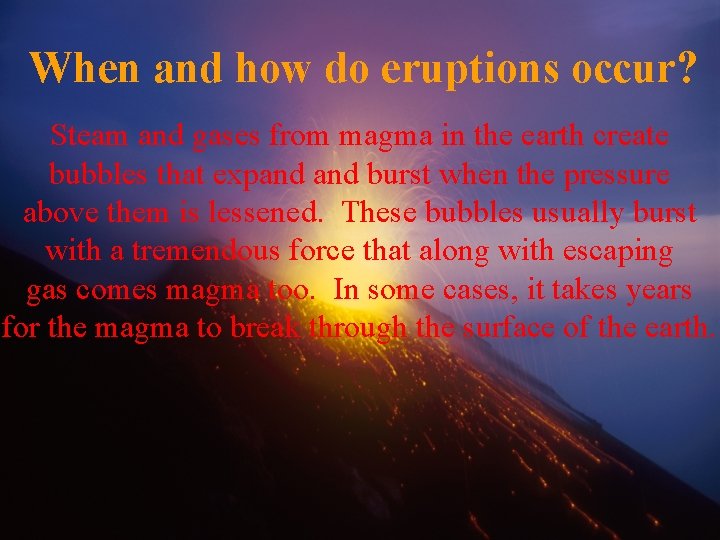 When and how do eruptions occur? Steam and gases from magma in the earth