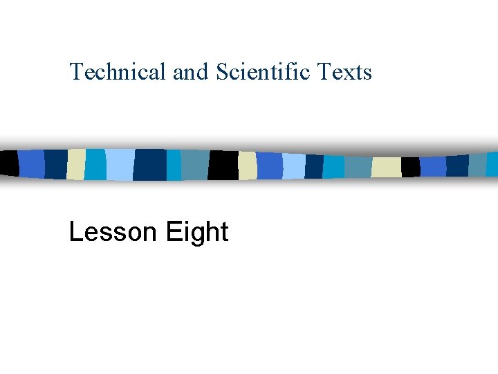 Technical and Scientific Texts Lesson Eight 