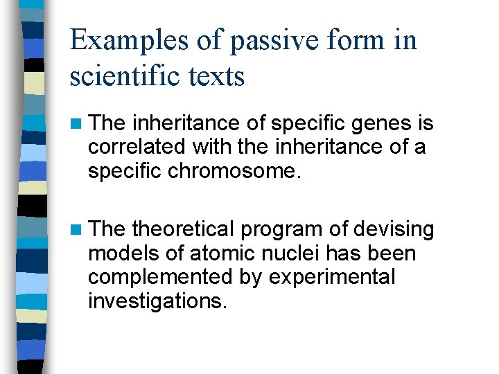 Examples of passive form in scientific texts n The inheritance of specific genes is