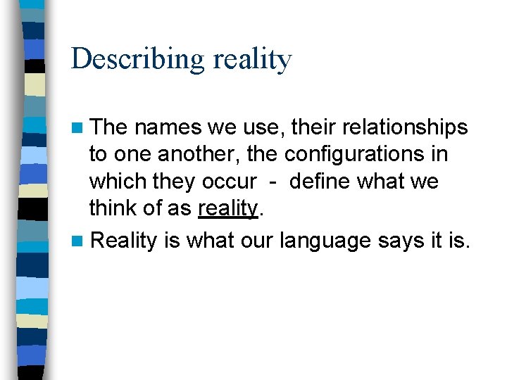 Describing reality n The names we use, their relationships to one another, the configurations