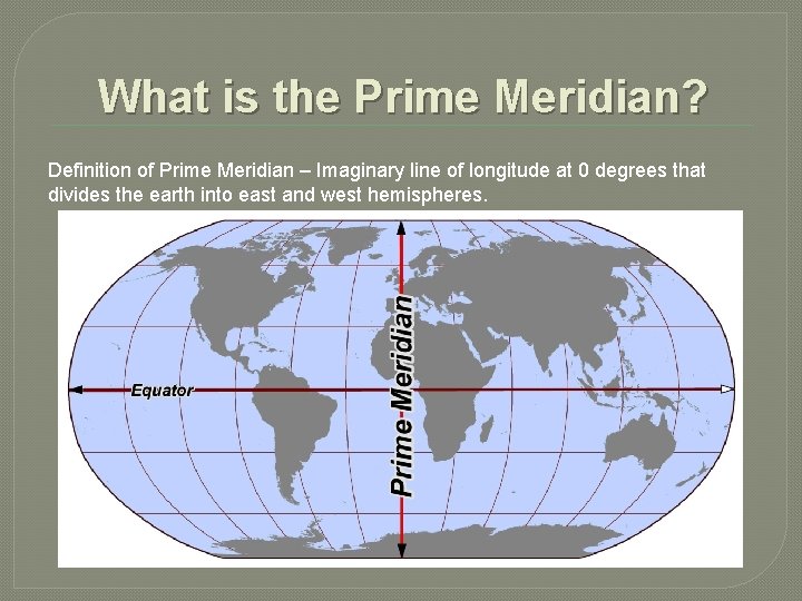 What is the Prime Meridian? Definition of Prime Meridian – Imaginary line of longitude