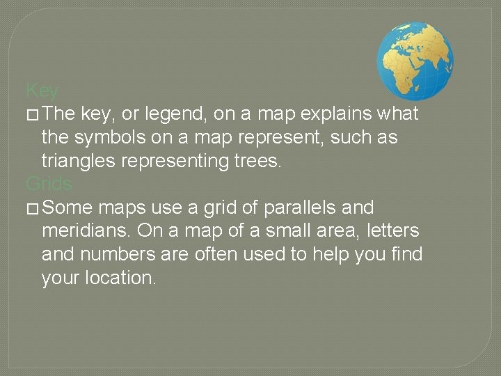 Key � The key, or legend, on a map explains what the symbols on