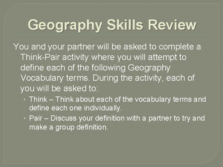 Geography Skills Review You and your partner will be asked to complete a Think-Pair