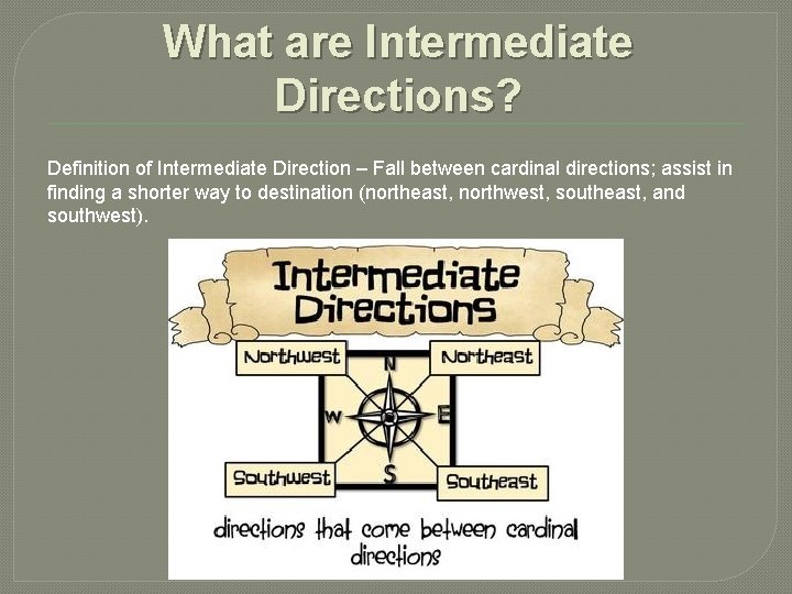 What are Intermediate Directions? Definition of Intermediate Direction – Fall between cardinal directions; assist