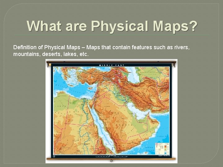 What are Physical Maps? Definition of Physical Maps – Maps that contain features such