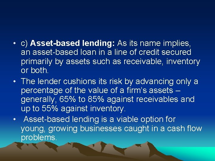  • c) Asset-based lending: As its name implies, an asset-based loan in a