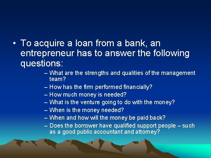  • To acquire a loan from a bank, an entrepreneur has to answer