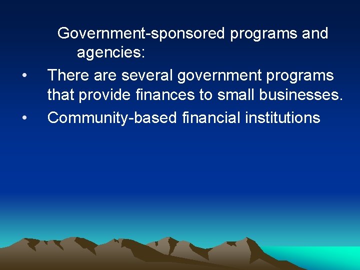  • • Government-sponsored programs and agencies: There are several government programs that provide