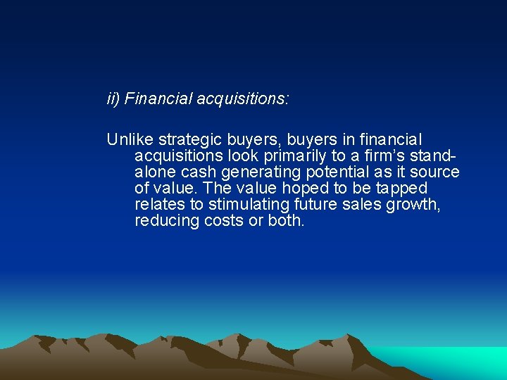 ii) Financial acquisitions: Unlike strategic buyers, buyers in financial acquisitions look primarily to a