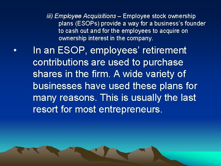 iii) Employee Acquisitions – Employee stock ownership plans (ESOPs) provide a way for a