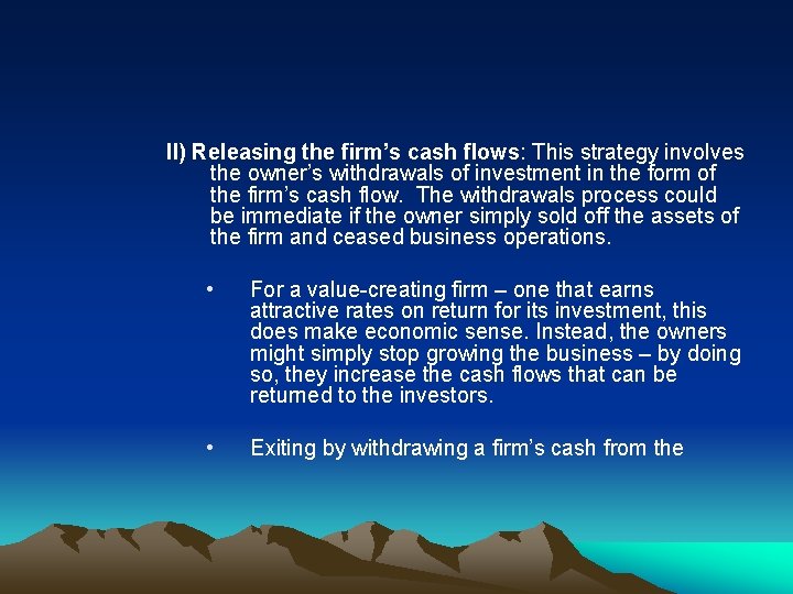 II) Releasing the firm’s cash flows: This strategy involves the owner’s withdrawals of investment