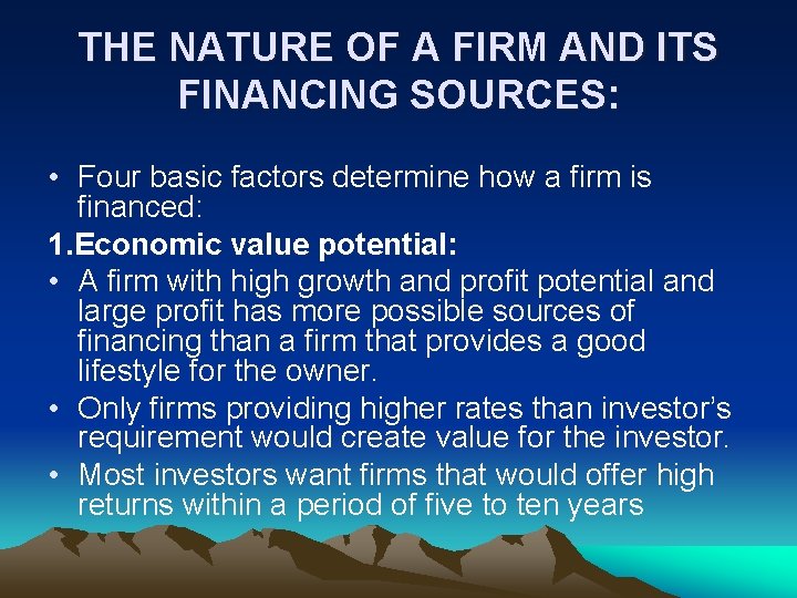 THE NATURE OF A FIRM AND ITS FINANCING SOURCES: • Four basic factors determine